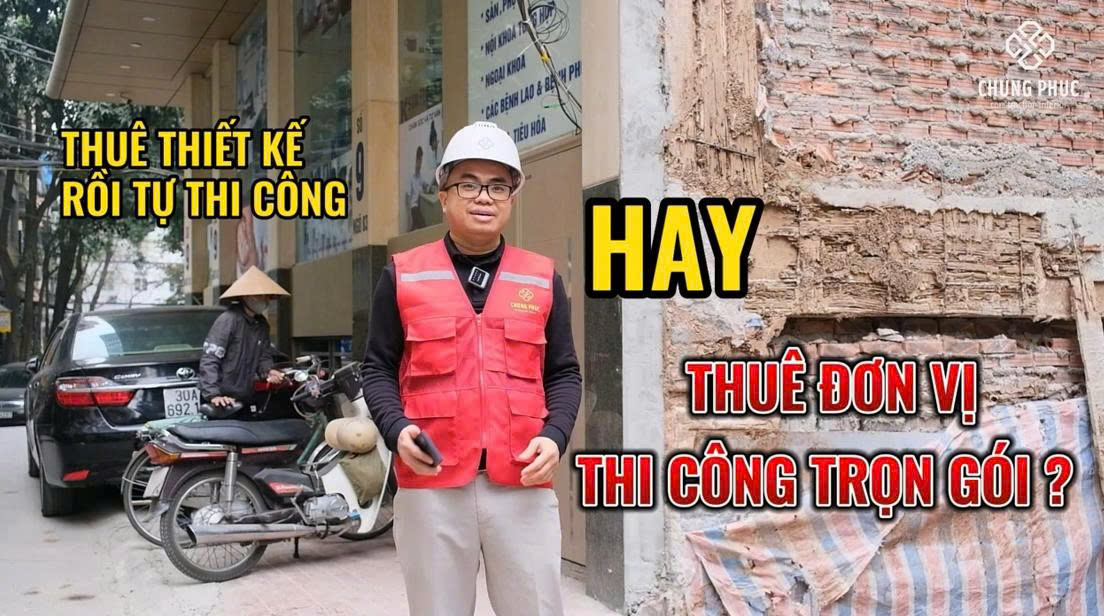 THUÊ THIẾT KẾ RỒI TỰ THI CÔNG HAY THUÊ ĐƠN VỊ THI CÔNG TRỌN GÓI